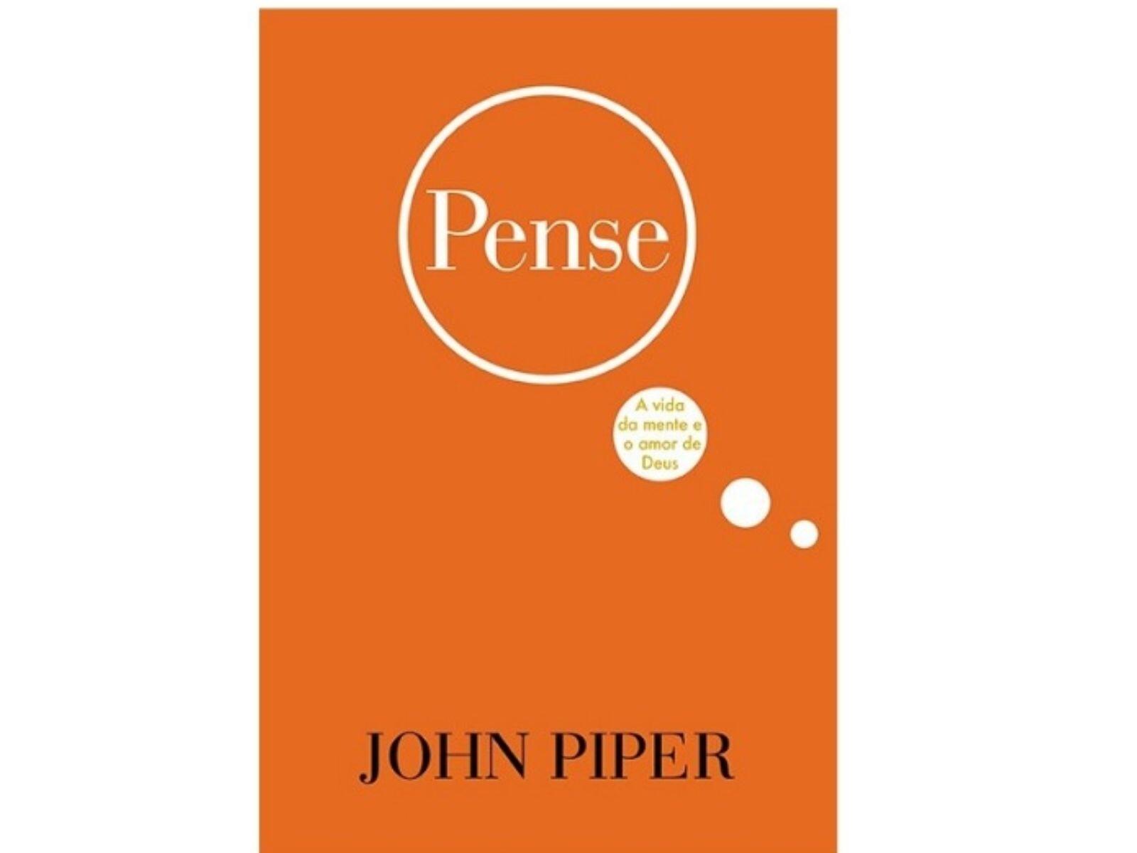 Comprar Pense | A vida da mente e o amor de Deus | John Piper