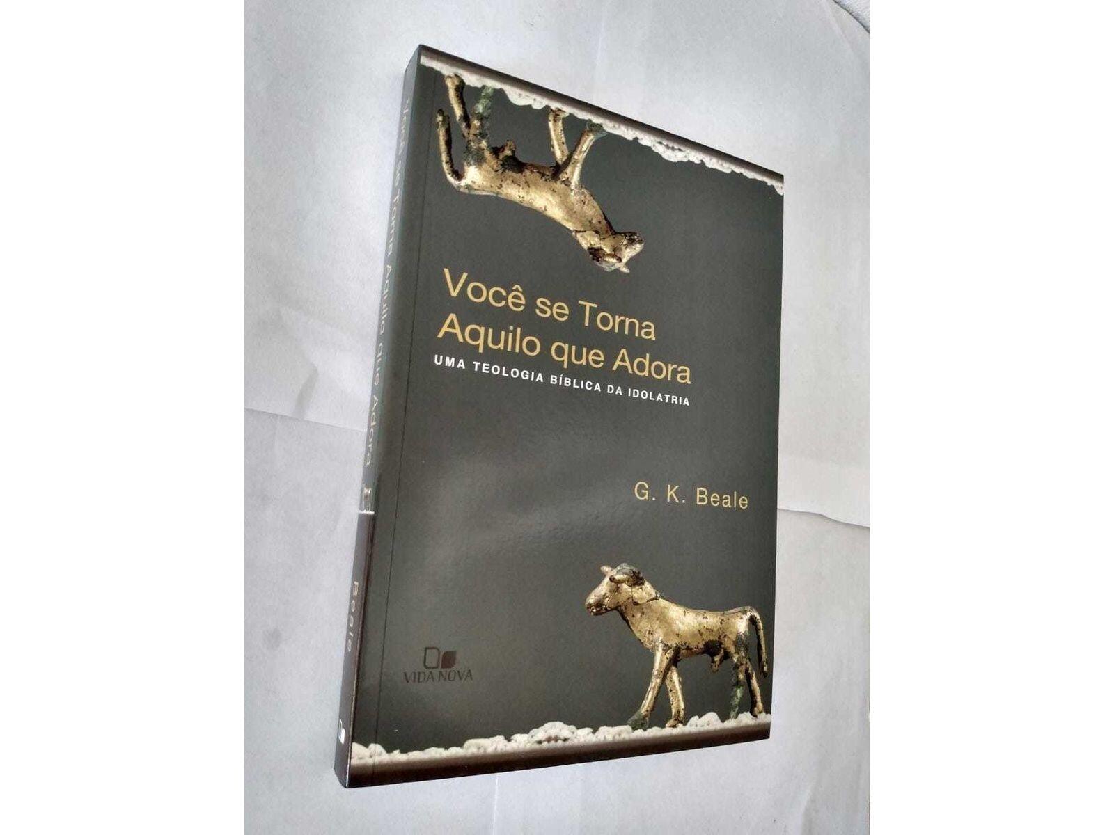 Comprar Você Se Torna Aquilo Que Adora | G. K. Beale - a partir de R$54,71