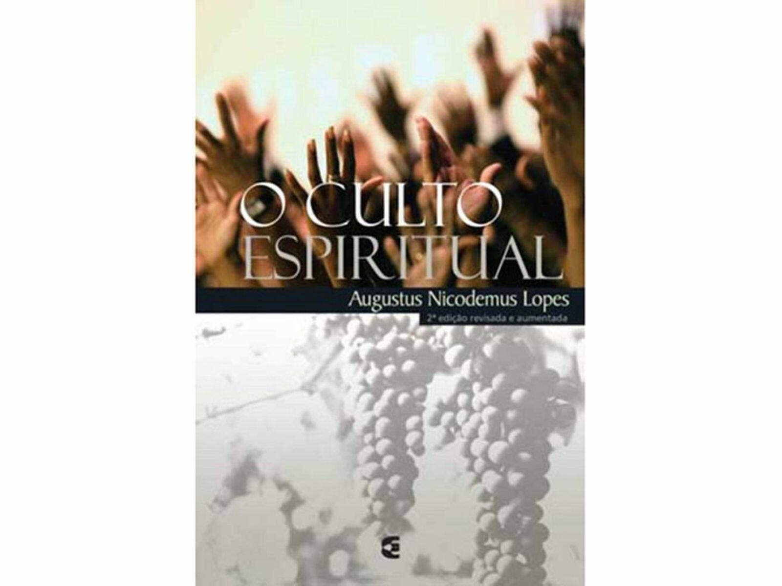 O Culto Espiritual | Augustus Nicodemus Lopes