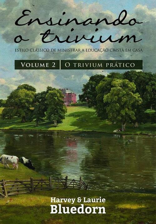 Ensinando o Trivium Volume 2 - Harvey e Laurie Bluedorn