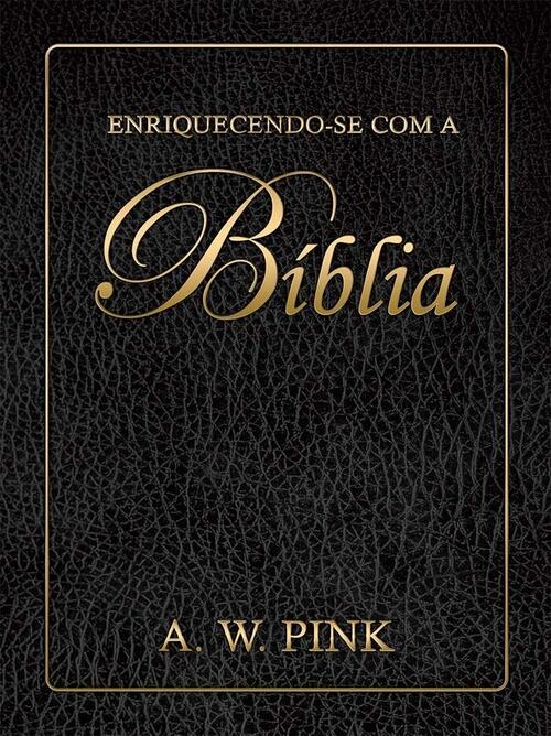 Enriquecendo-Se Com A Bblia | A. W. Pink