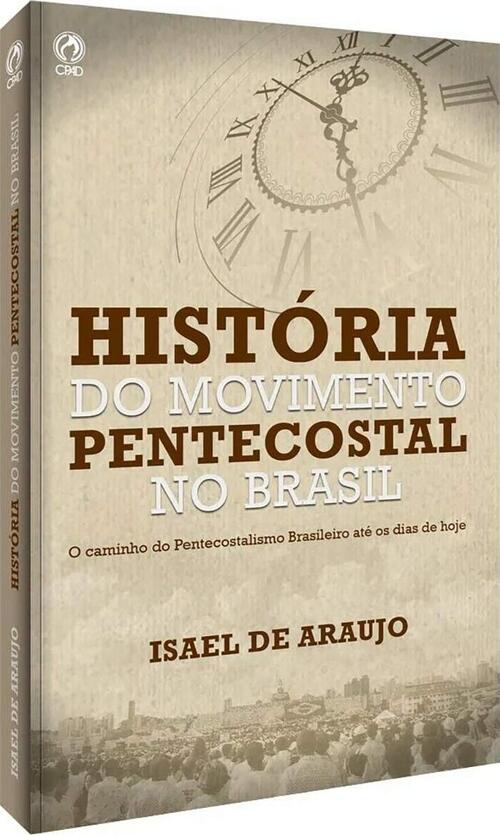 Histria do Movimento Pentecostal no Brasil | Isael de Araujo