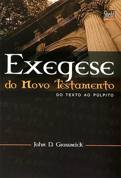 Exegese do Novo Testamento | John D. Grassmick