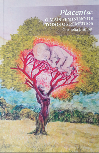 Placenta: o mais feminino de todos os remédios | Cornelia Enning