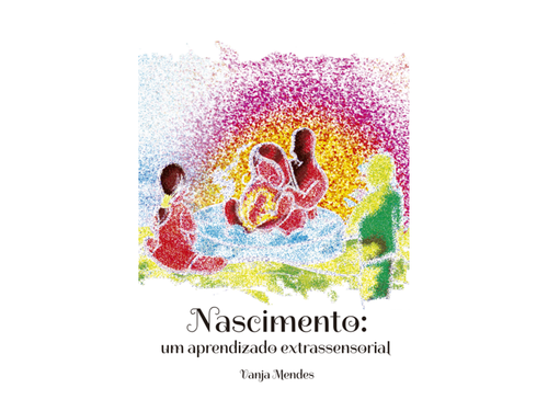 Nascimento: um aprendizado extrassensorial | Vanja Mendes