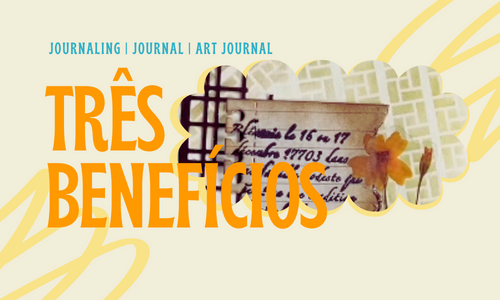 Descubra os 3 Benefcios do Journaling como Arte Terapia
