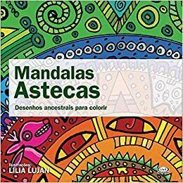 Mandalas Astecas - Desenhos Ancestrais Para Colorir