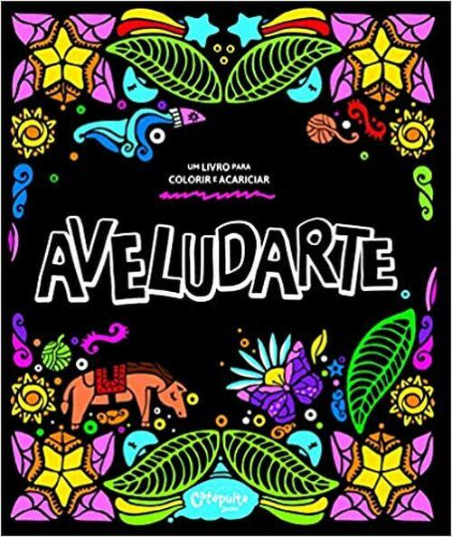 Aveludarte (nova versão): um Livro Para Colorir e Acariciar