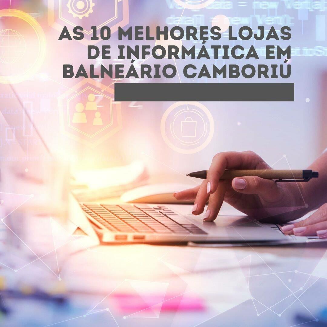 As 10 Melhores Lojas de Informática em Balneário Camboriú