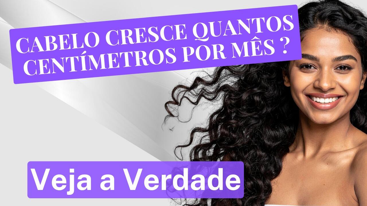 Cabelo Cresce Quantos Cm por Mês? Descubra a Média Real
