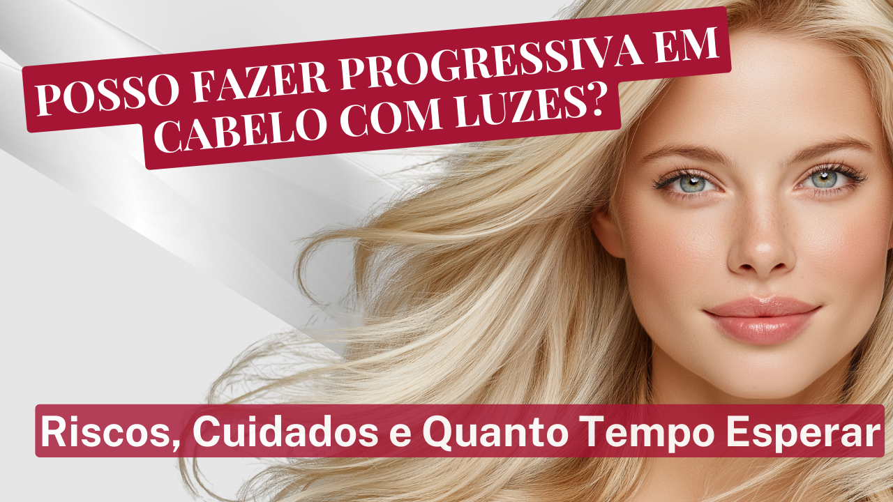 Posso Fazer Progressiva em Cabelo com Luzes? Cuidados