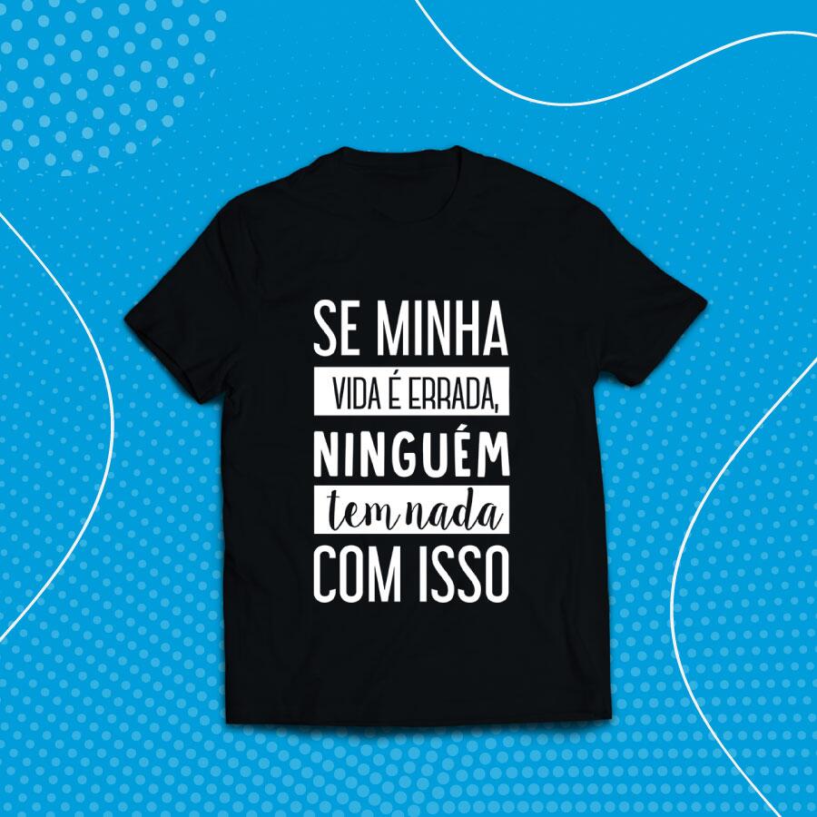 Comprar Camisa Se minha vida é errada, ninguém tem nada com isso