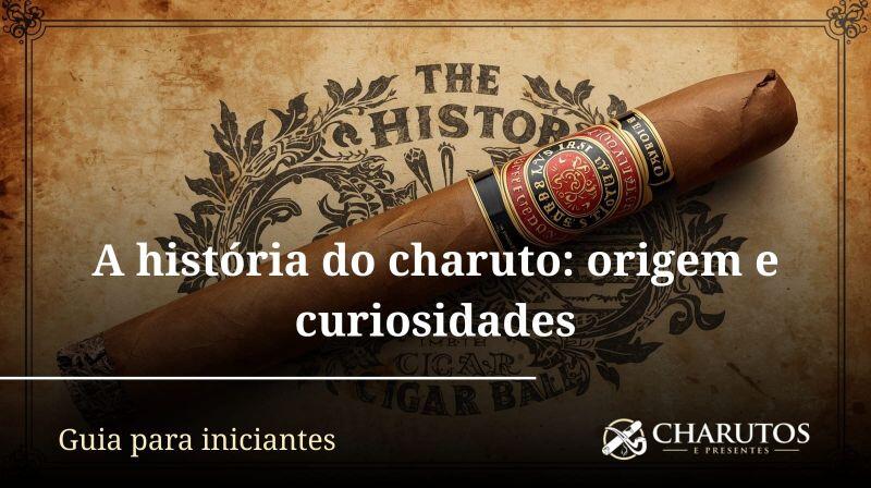 A história do charuto: origem e curiosidades