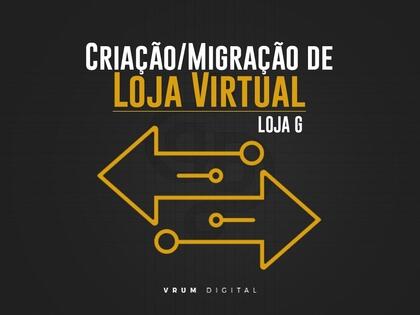 Criação/Migração de Loja Virtual - G